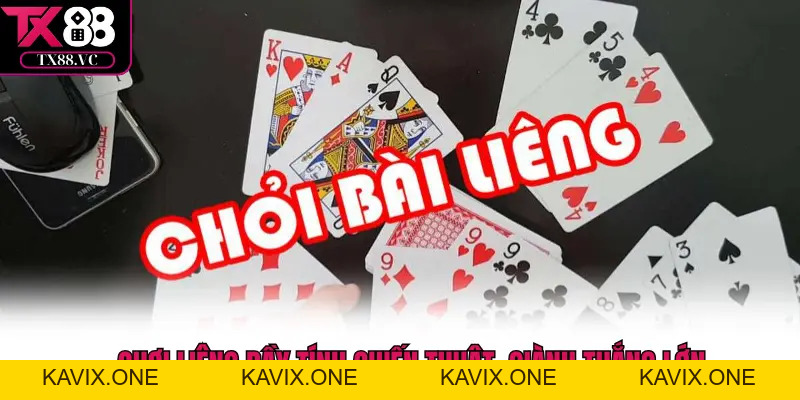 Chơi Liêng Online Tại TX88 Với Chiến Thuật Đỉnh Cao - KAVIX
