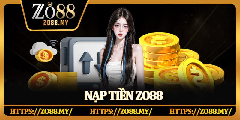 Hướng Dẫn Nạp Tiền Zo88 Nhanh Chóng, Nhận Ưu Đãi Hấp Dẫn - KAVIX