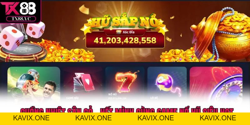 Slot TX88 – Kho Game Quay Hũ Hấp Dẫn, Dễ Chơi, Dễ Trúng Lớn - KAVIX