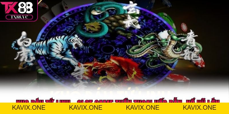 Nổ Hũ TX88 Đổi Thưởng Nhanh – Cơ Hội Trúng Lớn Mỗi Ngày - KAVIX
