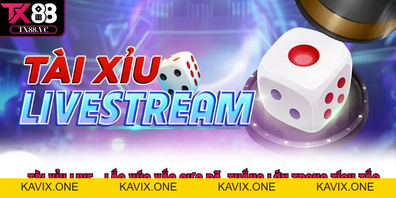 Live Casino TX88 - Trải Nghiệm Sòng Bạc Thật Ngay Tại Nhà - KAVIX
