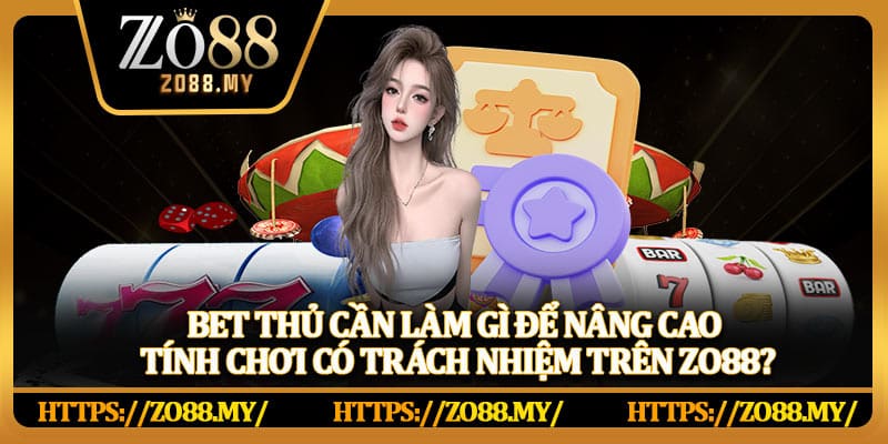 Chơi Có Trách Nhiệm Zo88 – Tạo Trải Nghiệm Chơi Game An Toàn Và Hiệu Quả - KAVIX