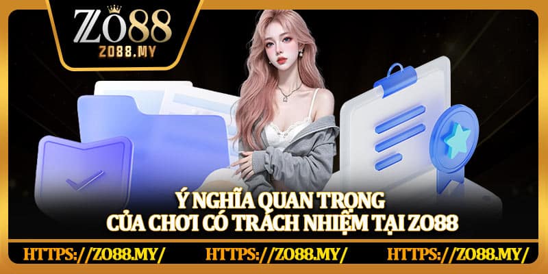 Chơi Có Trách Nhiệm Zo88 – Tạo Trải Nghiệm Chơi Game An Toàn Và Hiệu Quả - KAVIX